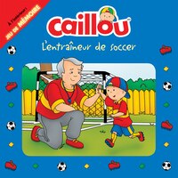 CAILLOU -L'ENTRAINEUR DE SOCCER