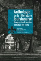 Anthologie de la littérature louisianaise d'expression française : 1682-2016