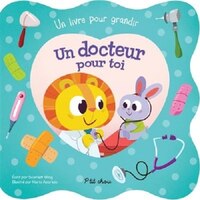 P'TIT CHOU- DOCTEUR POUR TOI-UN-LIVRE POUR GRANDIR
