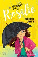 LA DOUBLE VIE DE ROSALIE TOME 3 PRINCESSE LAVETTE