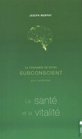 La Puissance De Votre Subconscient Pour Améliorer La Santé Et La