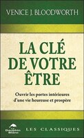 LA CLÉ DE VOTRE ÊTRE : OUVRIR LES PORTES INTÉRIEURES D'UNE VIE HEUREUSE ET PROSPÈRE