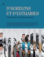 D' horizons et d'estuaires : entre mémoires et créations autochtones