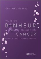 VIVRE DU BONHEUR MALGRÉ UN CANCER : QUAND NOTRE COEUR PARLE D'AMOUR