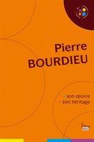 Pierre Bourdieu, son oeuvre, son héritage
