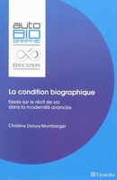 La condition biographique : Essais sur le récit de soi dans la m