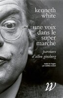 Une voix dans le super marché: Parcours d'Allen Ginsberg
