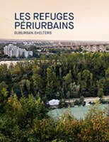 Refuges périurbains [édition bilingue]: Suburban shelters