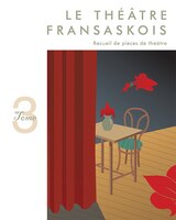 Le théâtre fransaskois : Recueil de pièces de théâtre T. 3