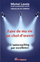 Faire De Ma Vie Un Chef-d'oeuvre : L'autocoaching Par Excellence