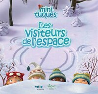 LES MINI-TUQUES : LES VISITEURS DE L'ESPACE