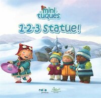 LES MINI-TUQUES : 1, 2, 3, STATUE