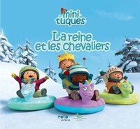 LES MINI-TUQUES LA REINE ET LES CHEVALIERS