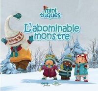 LES MINI-TUQUES L'ABOMINABLE MONSTRE