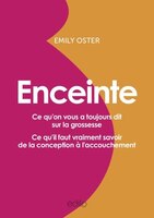 Enceinte : ce qu'on vous a toujours dit sur la grossesse, ce qu'il faut vraiment savoir de la conception à l'accouchement