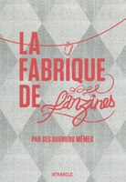 Fabrique de fanzines par ses ouvriers mêmes (La)