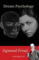 Dream psychology: A book of psychoanalysis by Sigmund Freud