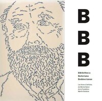 B.B.B. Bibliotheca Butoriana Bodmeriana: Livres d'artistes de Michel Butor à la Fondation Martin Bodmer