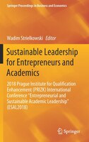 Sustainable Leadership For Entrepreneurs and Academics: 2018 Prague Institute For Qualification Enhancement (prizk) International