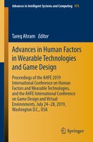 Advances In Human Factors In Wearable Technologies And Game Design: Proceedings Of The Ahfe 2019 International Conference On Human