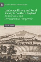 Landscape History And Rural Society In Southern England: An Economic And Environmental Perspective