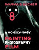 László Moholy-nagy: Painting, Photography, Film: Bauhausbücher 8