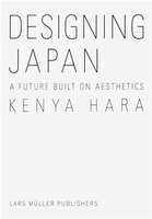 Kenya Hara: Designing Japan: A Future Built On Aesthetics