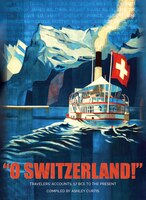 O Switzerland!: Travelers' Accounts 57 BCE to the Present