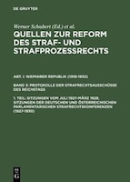 Quellen zur Reform des Straf- und Strafprozeßrechts, 1. Teil, Sitzungen vom Juli 1927-März 1928. Sitzungen der deutschen und öster