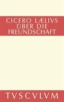 M. Tulli Ciceronis Laelius de amicitia / Laelius über die Freundschaft