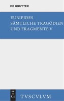 Sämtliche Tragödien und Fragmente, Band V, Orestes . Iphigenie in Aulis . Die Mänaden