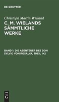 C. M. Wielands Sämmtliche Werke, Band 1, Die Abenteuer des Don Sylvio von Rosalva, Theil 1+2