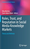 Roles, Trust, and Reputation in Social Media Knowledge Markets: Theory and Methods