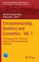 Entrepreneurship, Business and Economics - Vol. 1: Proceedings of the 15th Eurasia Business and Economics Society Conference Mehmet Huseyin Bilgin Aut