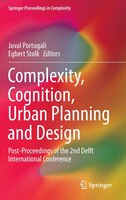 Complexity, Cognition, Urban Planning And Design: Post-proceedings Of The 2nd Delft International Conference