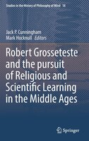 Robert Grosseteste And The Pursuit Of Religious And Scientific Learning In The Middle Ages