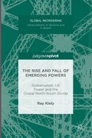 The Rise And Fall Of Emerging Powers: Globalisation, Us Power And The Global North-south Divide
