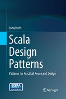 Scala Design Patterns: Patterns For Practical Reuse And Design