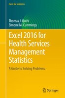 Excel 2016 for Health Services Management Statistics: A Guide to Solving Problems Thomas J. Quirk Author