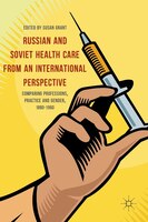 Russian And Soviet Health Care From An International Perspective: Comparing Professions, Practice And Gender, 1880-1960: Comparing