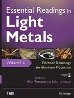 Essential Readings In Light Metals, Volume 4, Electrode Technology For Aluminum Production