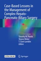 Case-Based Lessons in the Management of Complex Hepato-Pancreato-Biliary Surgery Timothy M. Pawlik Editor