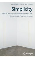 Simplicity: Ideals Of Practice In Mathematics And The Arts