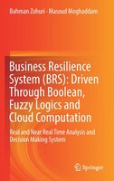 Business Resilience System (brs): Driven Through Boolean, Fuzzy Logics And Cloud Computation: Real And Near Real Time Analysis And