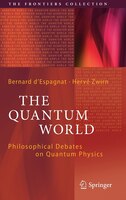 The Quantum World: Philosophical Debates On Quantum Physics
