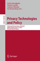 Privacy Technologies And Policy: 5th Annual Privacy Forum, Apf 2017, Vienna, Austria, June 7-8, 2017, Revised Selected Papers