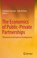 The Economics Of Public-private Partnerships: Theoretical And Empirical Developments