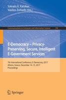 E-democracy - Privacy-preserving, Secure, Intelligent E-government Services: 7th International Conference, E-democracy 2017, Athen