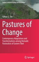 Pastures Of Change: Contemporary Adaptations And Transformations Among Nomadic Pastoralists Of Eastern Tibet