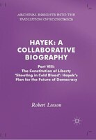 Hayek: A Collaborative Biography: Part Viii: The Constitution Of Liberty: 'shooting In Cold Blood', Hayek'
